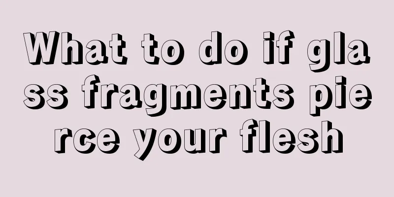 What to do if glass fragments pierce your flesh