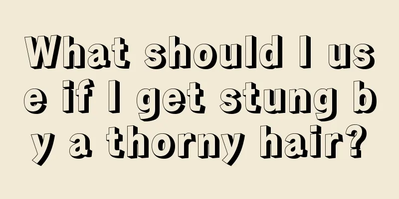 What should I use if I get stung by a thorny hair?