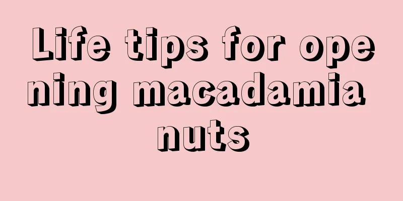 Life tips for opening macadamia nuts