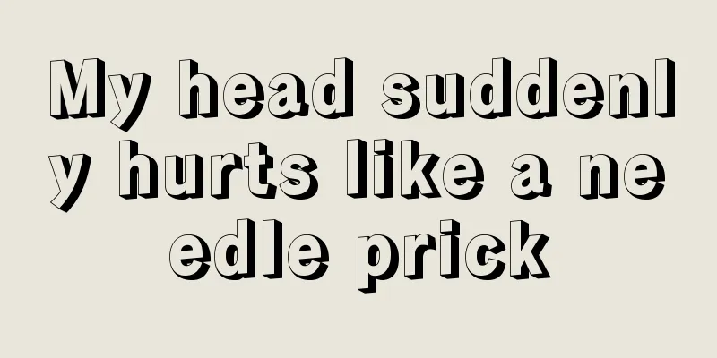 My head suddenly hurts like a needle prick