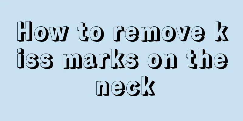 How to remove kiss marks on the neck