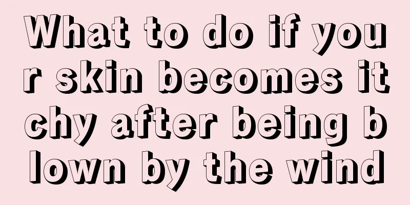 What to do if your skin becomes itchy after being blown by the wind