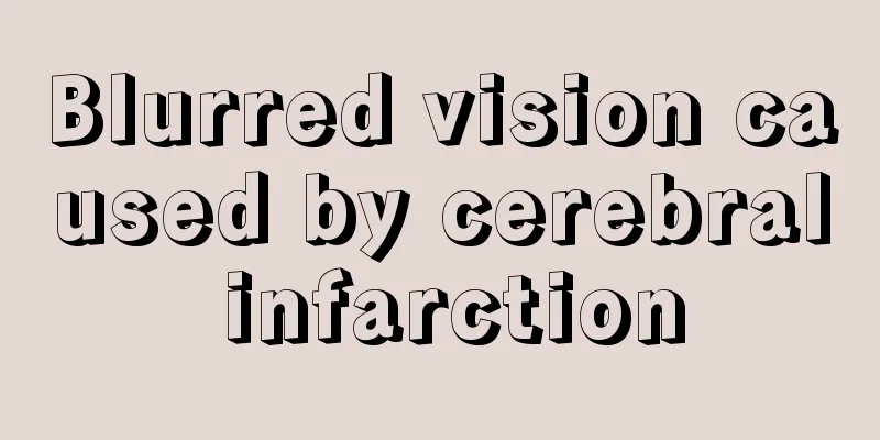 Blurred vision caused by cerebral infarction