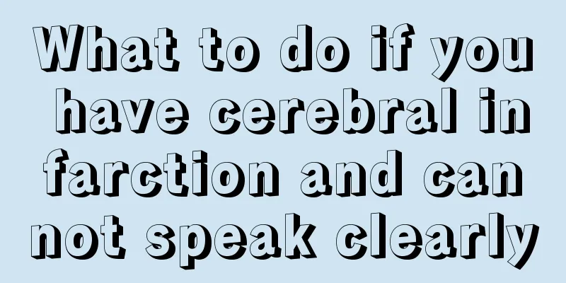 What to do if you have cerebral infarction and cannot speak clearly