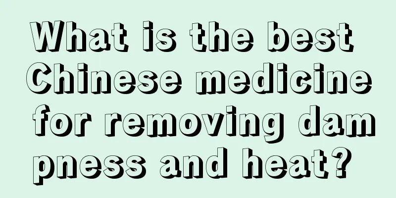 What is the best Chinese medicine for removing dampness and heat? 
