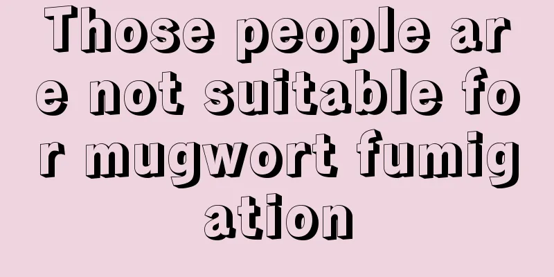 Those people are not suitable for mugwort fumigation