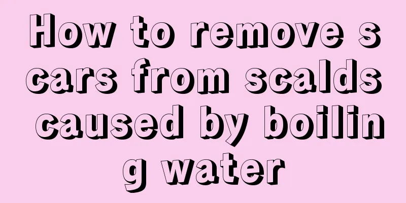 How to remove scars from scalds caused by boiling water