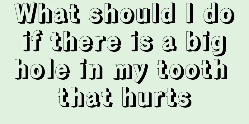 What should I do if there is a big hole in my tooth that hurts