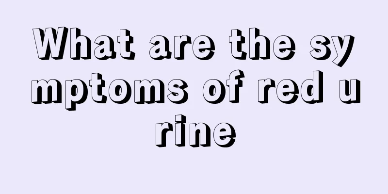 What are the symptoms of red urine