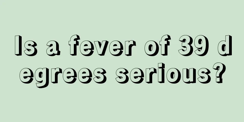 Is a fever of 39 degrees serious?