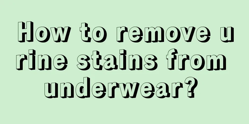 How to remove urine stains from underwear? 
