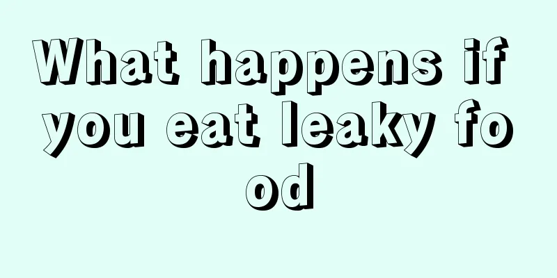 What happens if you eat leaky food