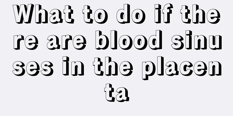 What to do if there are blood sinuses in the placenta