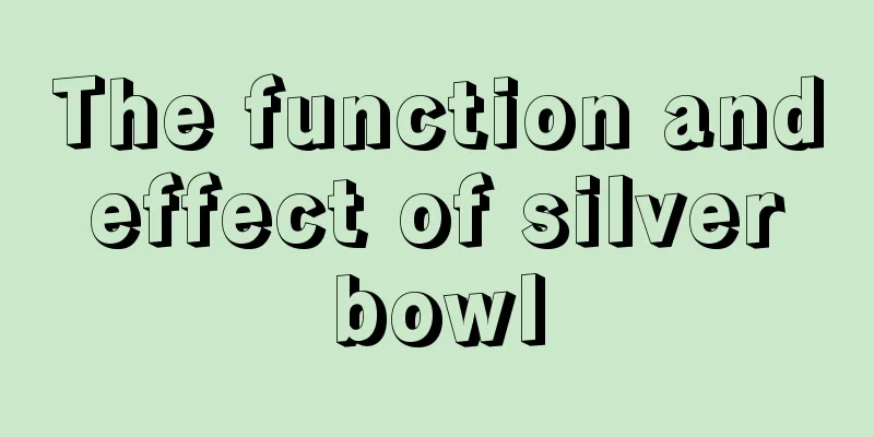 The function and effect of silver bowl
