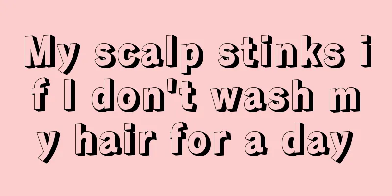 My scalp stinks if I don't wash my hair for a day