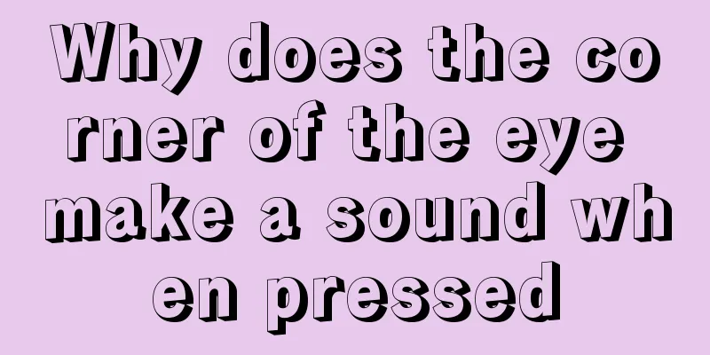 Why does the corner of the eye make a sound when pressed