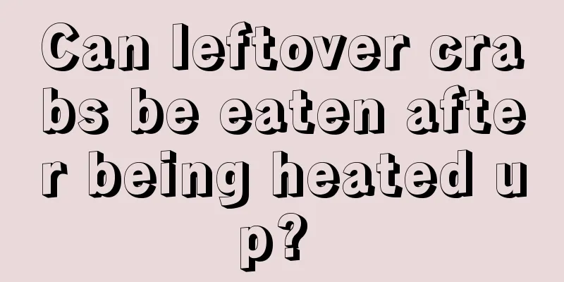 Can leftover crabs be eaten after being heated up? 