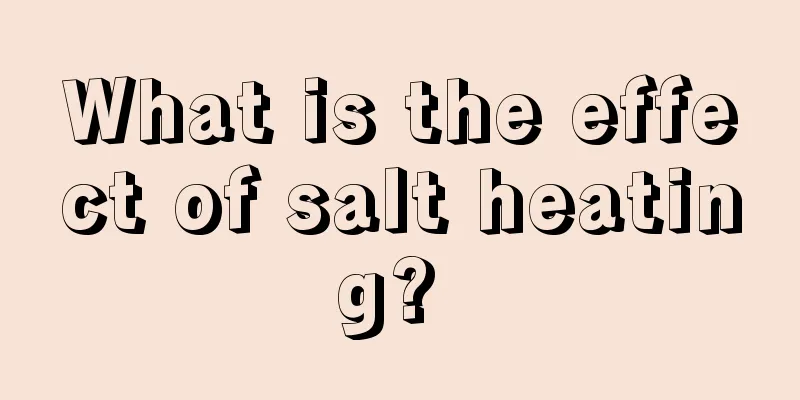 What is the effect of salt heating? 