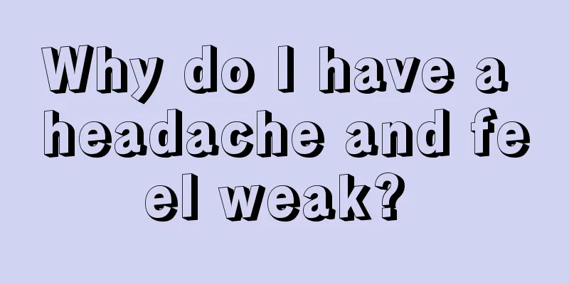 Why do I have a headache and feel weak? 