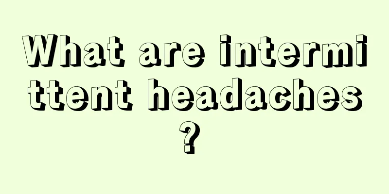 What are intermittent headaches? 