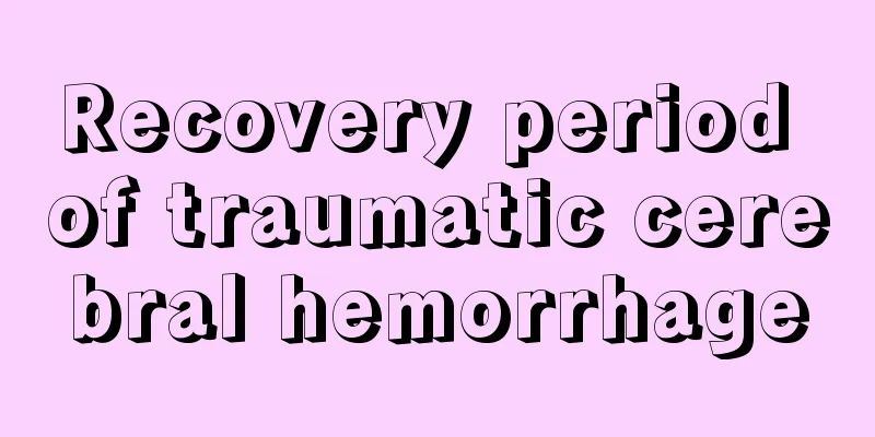 Recovery period of traumatic cerebral hemorrhage