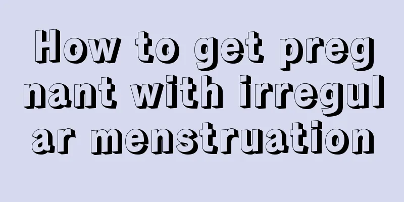 How to get pregnant with irregular menstruation