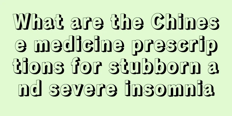 What are the Chinese medicine prescriptions for stubborn and severe insomnia