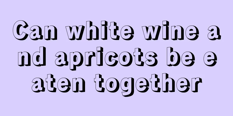 Can white wine and apricots be eaten together