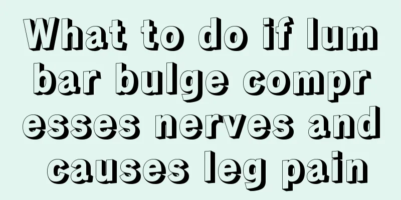 What to do if lumbar bulge compresses nerves and causes leg pain