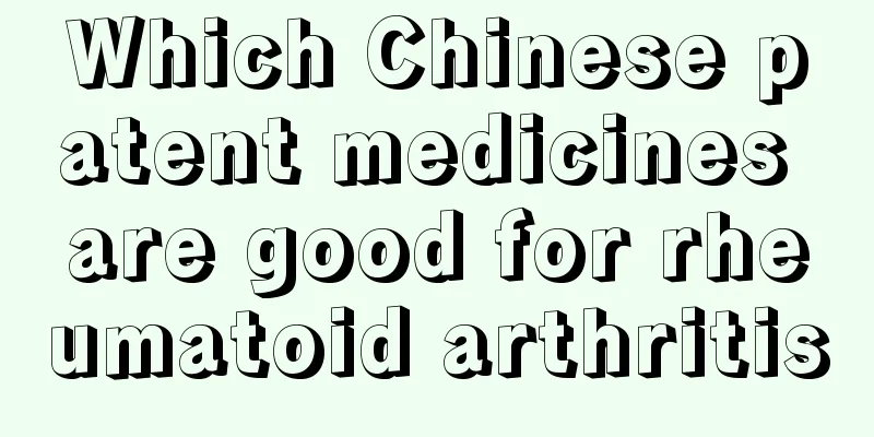 Which Chinese patent medicines are good for rheumatoid arthritis