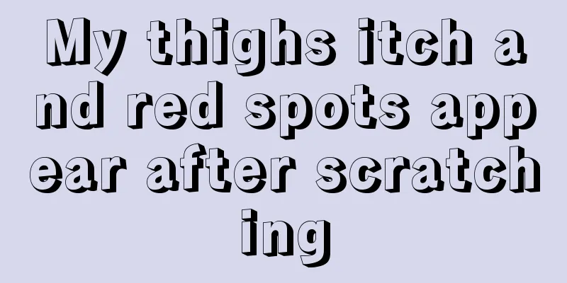 My thighs itch and red spots appear after scratching