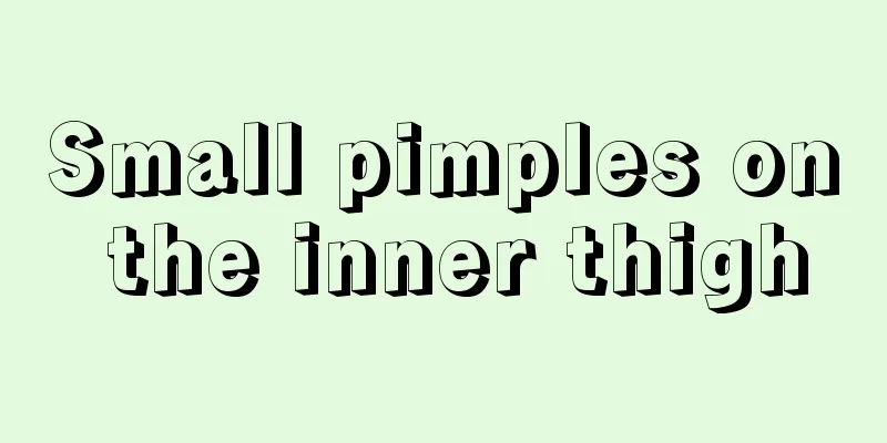 Small pimples on the inner thigh