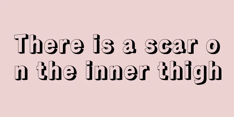 There is a scar on the inner thigh