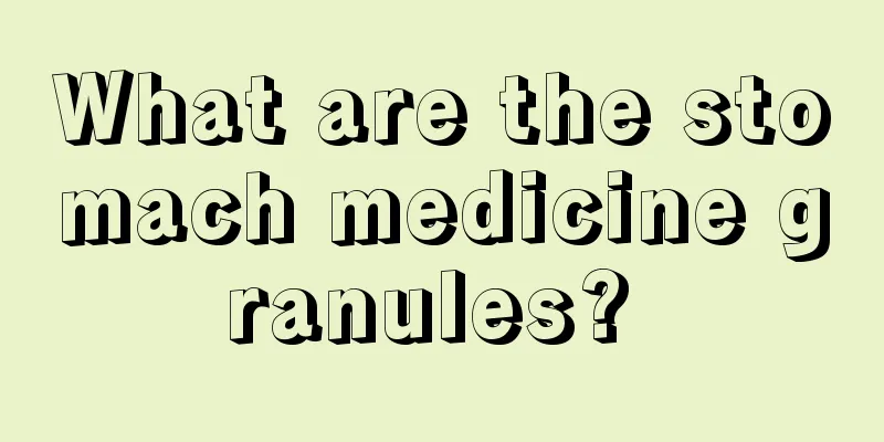 What are the stomach medicine granules? 