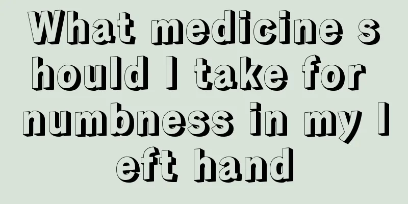 What medicine should I take for numbness in my left hand