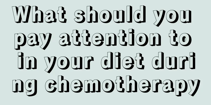 What should you pay attention to in your diet during chemotherapy