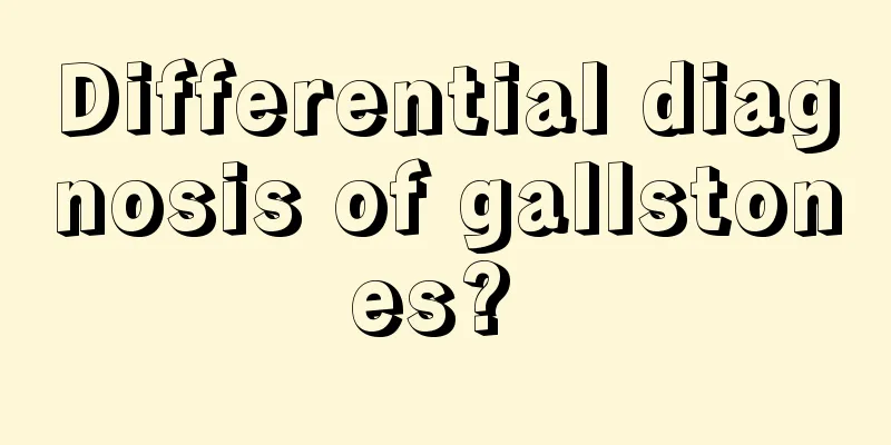 Differential diagnosis of gallstones? 