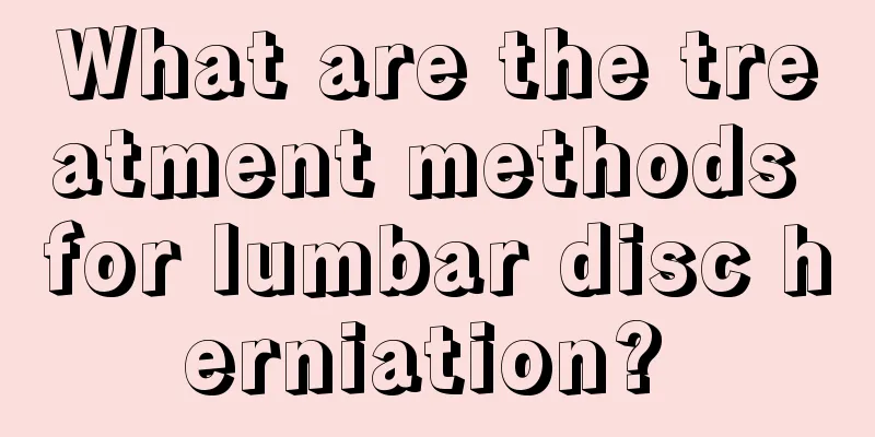 What are the treatment methods for lumbar disc herniation? 
