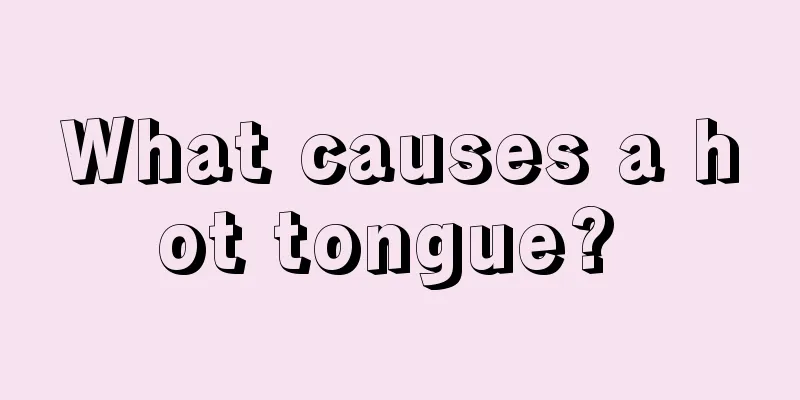 What causes a hot tongue? 