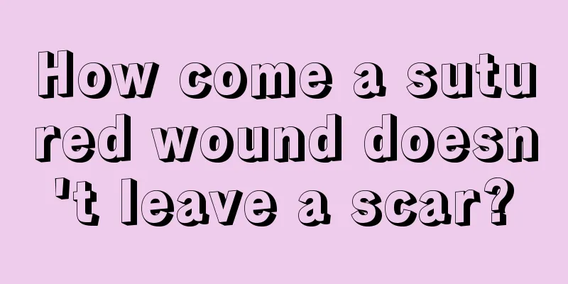 How come a sutured wound doesn't leave a scar?