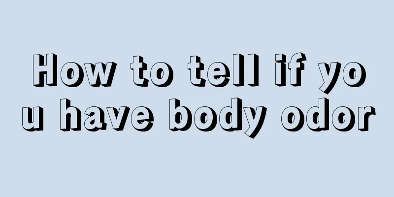How to tell if you have body odor