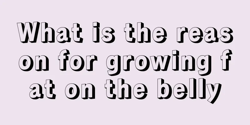 What is the reason for growing fat on the belly