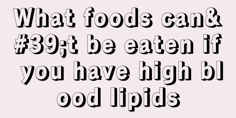 What foods can't be eaten if you have high blood lipids