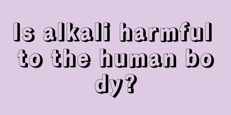 Is alkali harmful to the human body?