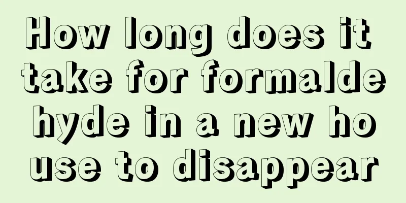 How long does it take for formaldehyde in a new house to disappear