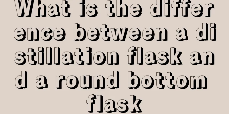What is the difference between a distillation flask and a round bottom flask