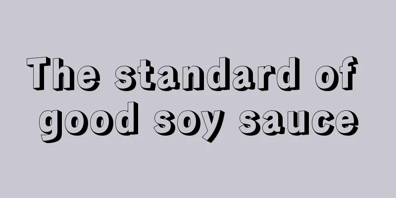 The standard of good soy sauce