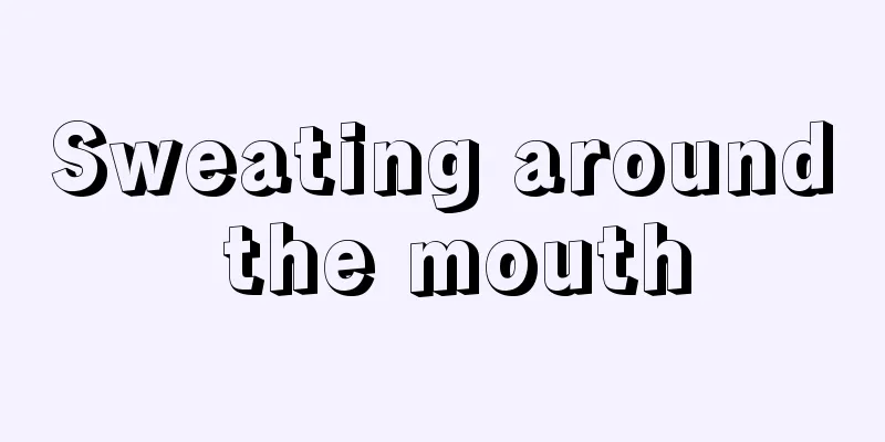 Sweating around the mouth