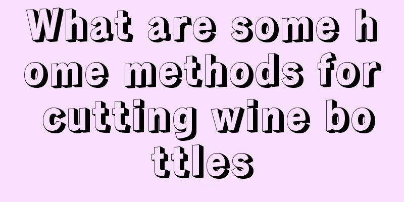 What are some home methods for cutting wine bottles