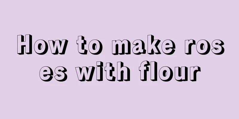 How to make roses with flour